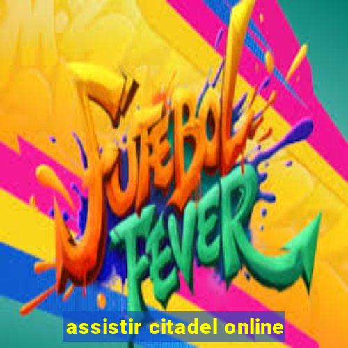 assistir citadel online